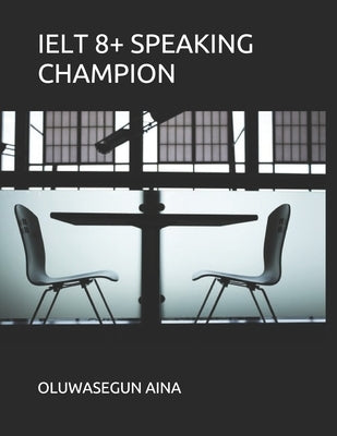 Ielt 8+ Speaking Champion by Aina, Oluwasegun