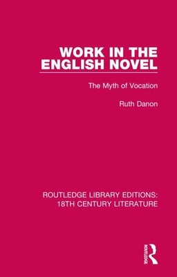 Work in the English Novel: The Myth of Vocation by Danon, Ruth