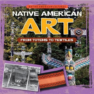 Native American Art: From Totems to Textiles by Stoltman, Joan