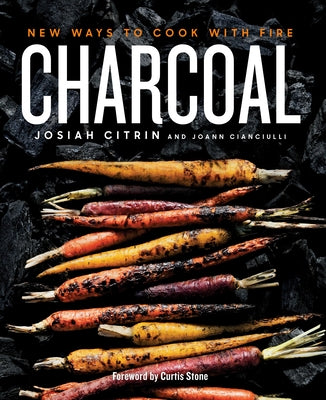 Charcoal: New Ways to Cook with Fire: A Cookbook by Citrin, Josiah