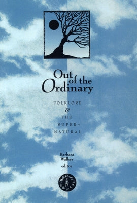 Out Of The Ordinary: Folklore and the Supernatural by Walker, Barbara