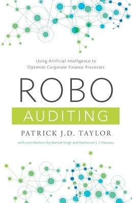 Robo-Auditing: Using Artificial Intelligence to Optimize Corporate Finance Processes by Singh, Manish