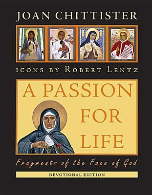 A Passion for Life: Fragments of the Face of God by Chittister, Joan