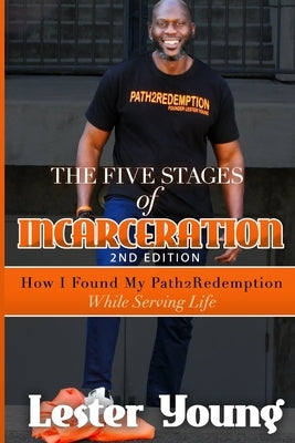 The Five Stages of Incarceration: How I Found My Path2Redemption While Serving Life by Young, Lester