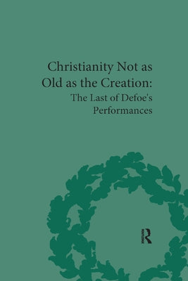 Christianity Not as Old as the Creation: The Last of Defoe's Performances by Starr, G. A.