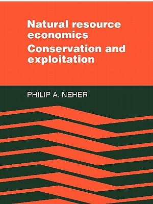 Natural Resource Economics: Conservation and Exploitation by Neher, Philip a.