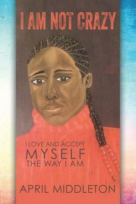 I Am Not Crazy by Middleton, April