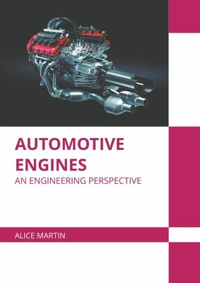 Automotive Engines: An Engineering Perspective by Martin, Alice
