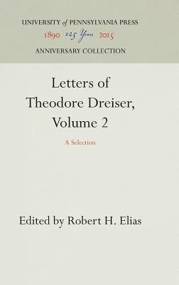 Letters of Theodore Dreiser, Volume 2: A Selection by Elias, Robert H.