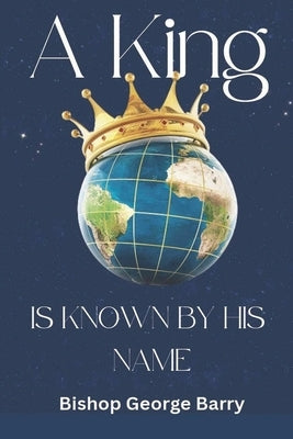 A King Is Known By His Name by Barry, George