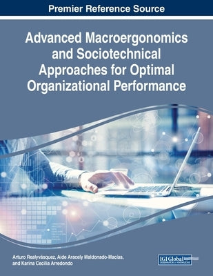 Advanced Macroergonomics and Sociotechnical Approaches for Optimal Organizational Performance by Realyvásquez, Arturo