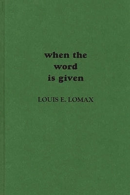 When the Word Is Given...: A Report on Elijah Muhammad, Malcolm X, and the Black Muslim World by Lomax, Louis E.