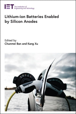 Lithium-Ion Batteries Enabled by Silicon Anodes by Ban, Chunmei