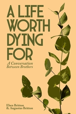 A Life Worth Dying For by Britton, Augustus