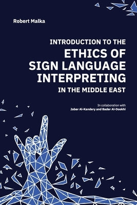 Introduction to the Ethics of Sign Language Interpreting in the Middle East by Malka, Robert J.