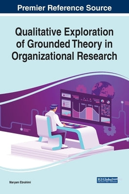 Qualitative Exploration of Grounded Theory in Organizational Research by Ebrahimi, Maryam