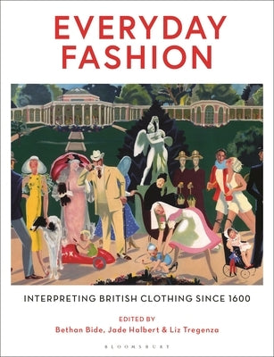 Everyday Fashion: Interpreting British Clothing Since 1600 by Bide, Bethan