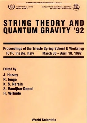 String Theory and Quantum Gravity '92 - Proceedings of the Trieste Spring School and Workshop by Harvey, Jeffrey A.