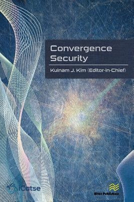 Convergence Security: Journal Volume 1 - 2016 by Kim, Kuinam K.