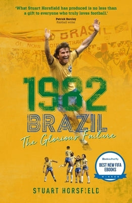 1982 Brazil: The Glorious Failure by Horsfield, Stuart