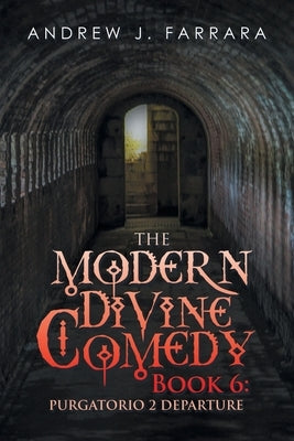 The Modern Divine Comedy Book 6: Purgatorio 2 Departure by Farrara, Andrew J.