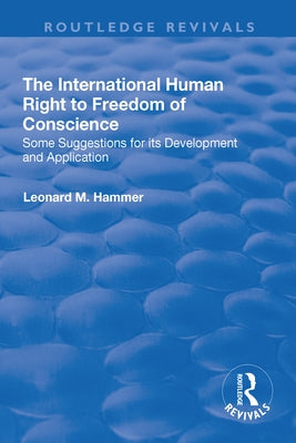 The International Human Right to Freedom of Conscience: Some Suggestions for Its Development and Application by Hammer, Leonard