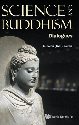 Science and Buddhism: Dialogues by Kambe