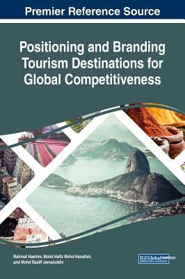 Positioning and Branding Tourism Destinations for Global Competitiveness by Hashim, Rahmat