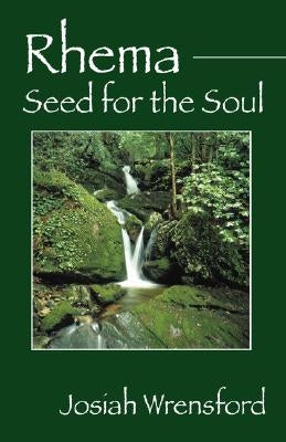 Rhema: Seed for the Soul by Wrensford, Josiah