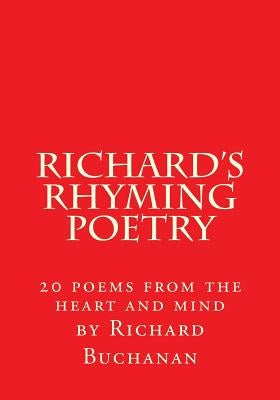 Richard's Rhyming Poetry: 20 poems from the heart and mind by Buchanan, Richard
