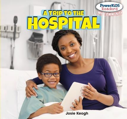 A Trip to the Hospital by Keogh, Josie