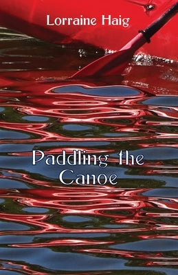 Paddling the Canoe by Haig, Lorraine