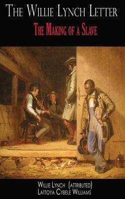 The Willie Lynch Letter: The Making of a Slave by Lynch, Willie