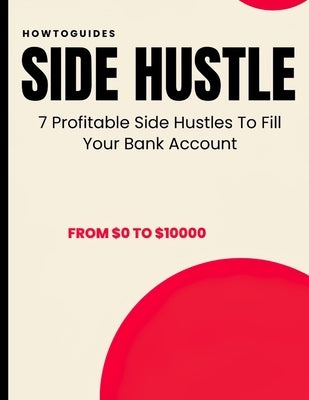 Side Hustle: 7 Profitable Side Hustles To Fill Your Bank Account The Side Hustle To Earn More Money by Howtoguides