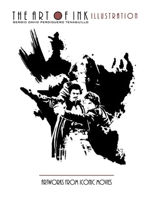 The art of ink illustration: Artworks from iconic movies by Perdiguero Tenaguillo, Sergio David