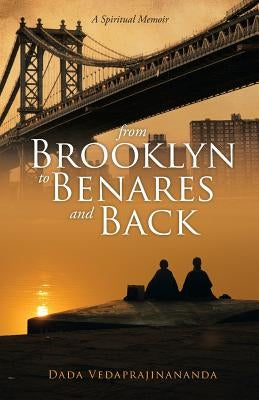 From Brooklyn to Benares and Back by Vedaprajinananda, Dada