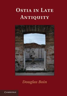 Ostia in Late Antiquity by Boin, Douglas