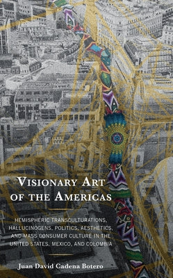 Visionary Art of the Americas: Hemispheric Transculturations, Hallucinogens, Politics, Aesthetics, and Mass Consumer Culture in the United States, Me by Cadena Botero, Juan David