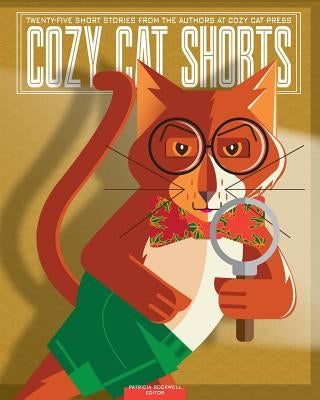 Cozy Cat Shorts: Twenty-five Short Stories from the Authors at Cozy Cat Press by Rockwell, Patricia