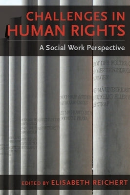 Challenges in Human Rights: A Social Work Perspective by Reichert, Elisabeth
