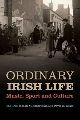 Ordinary Irish Life: Music, Sport and Culture by Fhuartháin, Méabh Ní