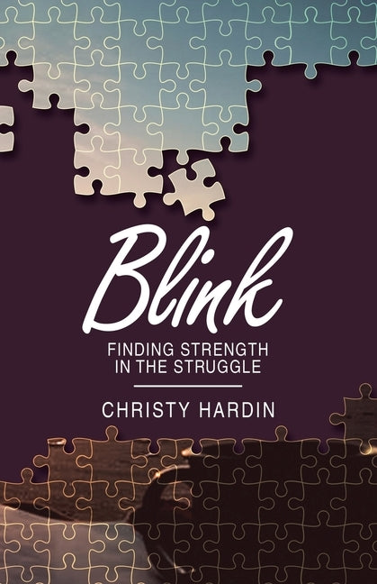 Blink: Finding Strength in the Struggle by Hardin, Christy
