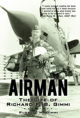 Airman: The Life of Richard F. B. Gimmi by Gimmi, Russell M.