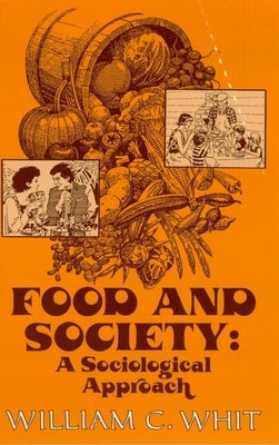 Food and Society: A Sociological Approach by Whit, William C.