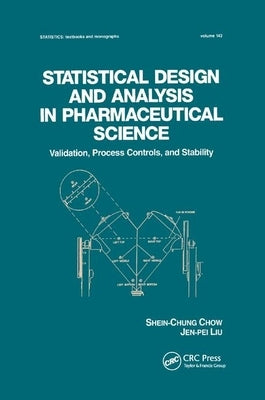 Statistical Design and Analysis in Pharmaceutical Science: Validation, Process Controls, and Stability by Chow, Shein-Chung
