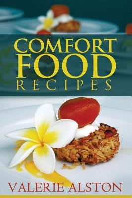 Comfort Food Recipes by Alston Valerie