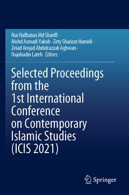 Selected Proceedings from the 1st International Conference on Contemporary Islamic Studies (Icis 2021) by Shariff, Nur Nafhatun MD