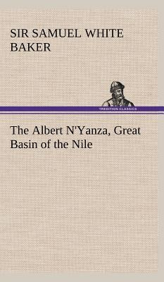 The Albert N'Yanza, Great Basin of the Nile by Baker, Samuel White