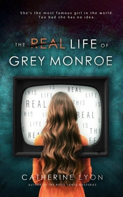 The Real Life of Grey Monroe by Lyon, Catherine