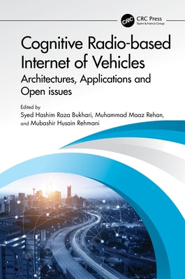 Cognitive Radio-based Internet of Vehicles: Architectures, Applications and Open issues by Bukhari, Syed Hashim Raza